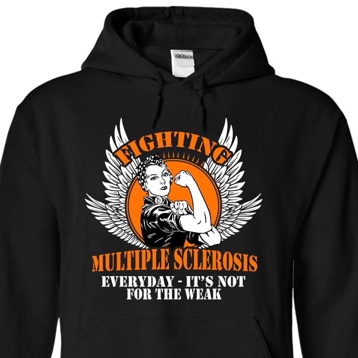 Fighting Multiple Sclerosis Everyday It's Not For The Weak Hoodie Fighting Multiple Sclerosis Everyday It's Not For The Weak Hoodie