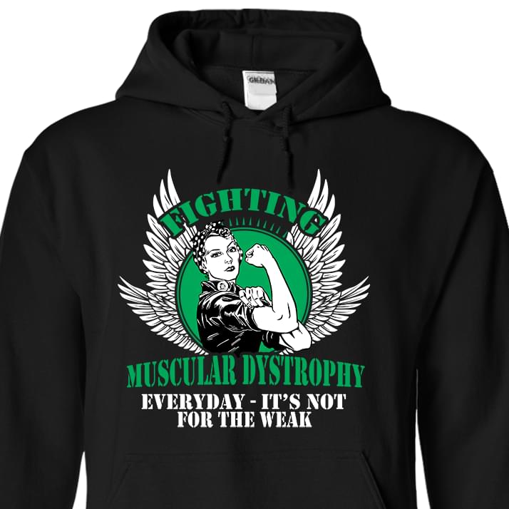 Fighting Muscular Dystrophy Everyday It's Not For The Weak Hoodie Fighting Muscular Dystrophy Everyday It's Not For The Weak Hoodie