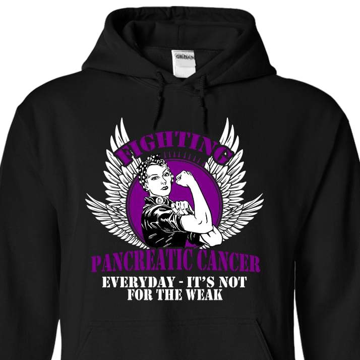 Fighting Pancreatic Cancer Everyday It's Not For The Weak Hoodie Fighting Pancreatic Cancer Everyday It's Not For The Weak Hoodie