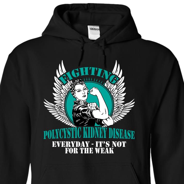 Fighting Polycystic Kidney Disease Everyday It's Not For The Weak Hoodie Fighting Polycystic Kidney Disease Everyday It's Not For The Weak Hoodie