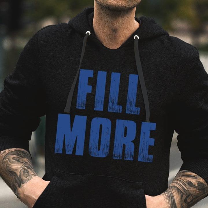 Fill More Hoodie Fill More Hoodie