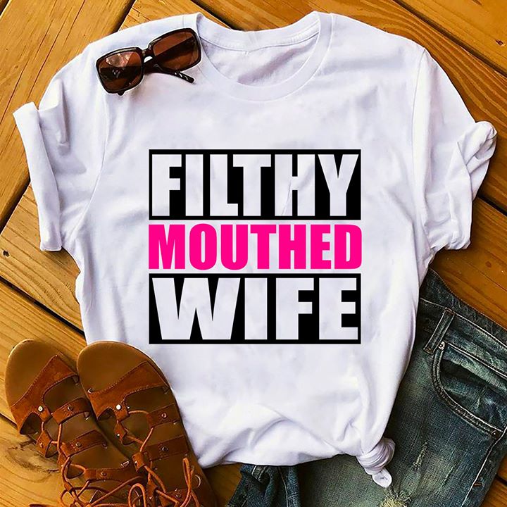 Filthy Mouthed Wife Shirt Filthy Mouthed Wife Shirt