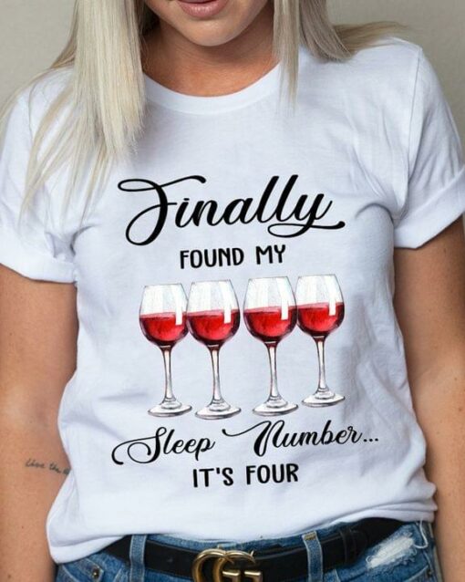 Finally Found My Sleep Number It’s Four Glasses Of Red Wine Shirt