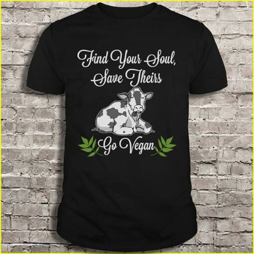 Find Your Soul Save Theirs Go Vegan Shirt
