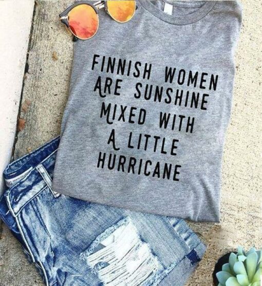 Finnish Women Are Sunshine Mixed With A Little Hurricane Finland Life Quote Shirt