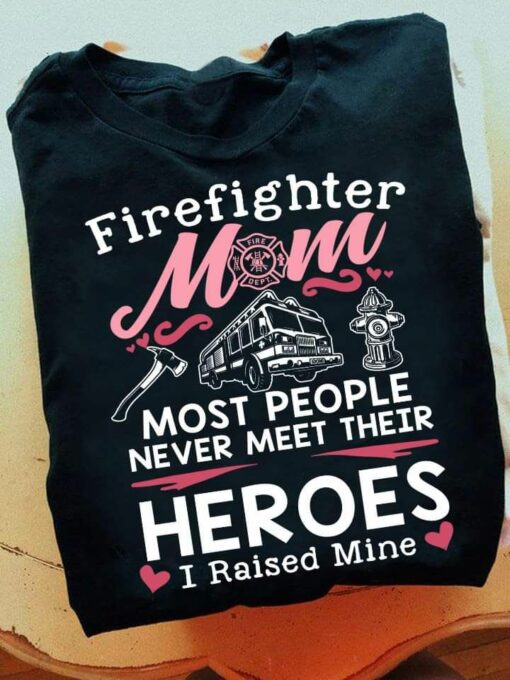Firefighter Mom Heroes I Raised Mine Shirt