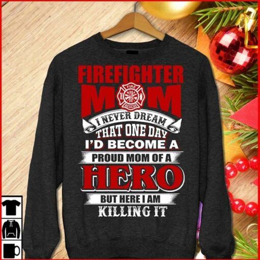 Firefighter Mom I Never Dream That One Day I’d Become A Proud Mom Of A Hero Shirt