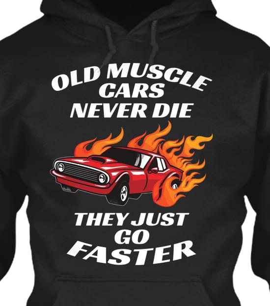 Firer Red Car Old Muscle Cars Never Die They Just Go Faster Hoodie Firer Red Car Old Muscle Cars Never Die They Just Go Faster Hoodie