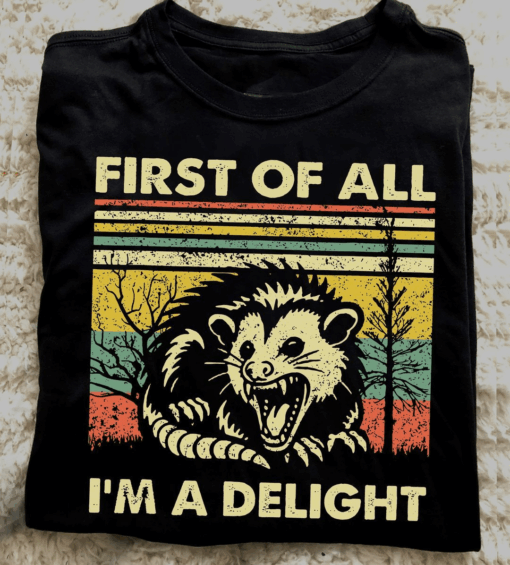 First Of All I Am A Delight Sarcastic Angry Opossum Possum Vintage Old Shirt