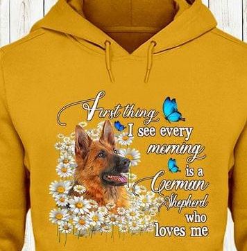 First Thing I See Every Morning Is A German Shepherd Who Loves Me Shirt First Thing I See Every Morning Is A German Shepherd Who Loves Me Shirt