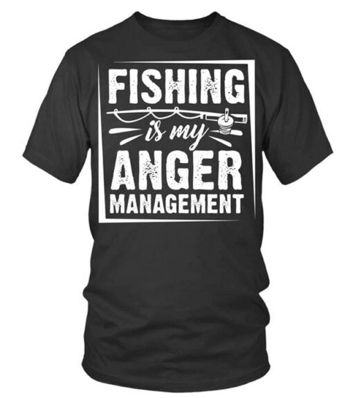 Fishing Is My Anger Management Shirt