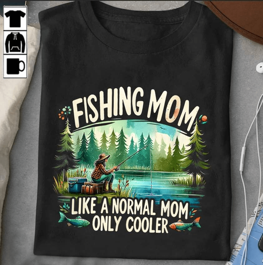 Fishing Mom like a normal Mom only cooler outdoor T-Shirt Fishing Mom like a normal Mom only cooler outdoor T-Shirt