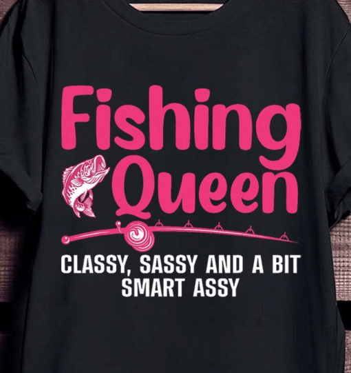 Fishing Queen T-Shirt for Women – Funny, Sassy, Classy Fishing Shirt