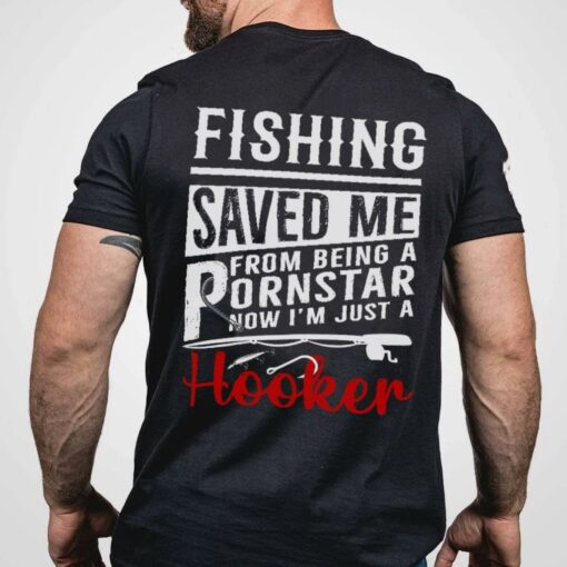 Fishing Saved Me From Being A Pornstar Now I’m Just A Hooker Fishing Rod Shirt