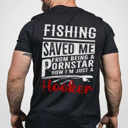 Fishing Saved Me From Being A Pornstar Now I’m Just A Hooker Quotes Shirt