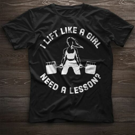 Fitness Gymer Girl I Lift Like A Girl Need A Lesson Shirt