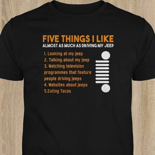 Five Things I Like Almost As Much As Driving My Jeep Shirt