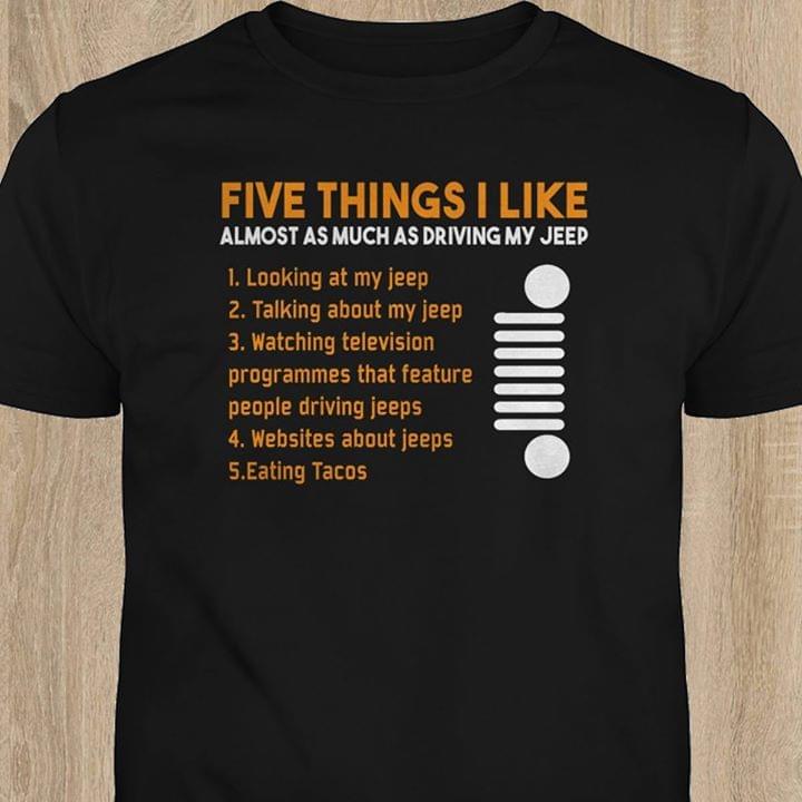 Five Things I Like Almost As Much As Driving My Jeep Shirt Five Things I Like Almost As Much As Driving My Jeep Shirt