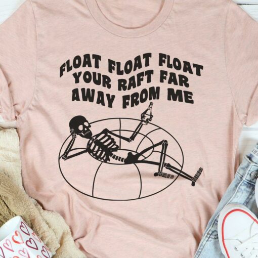 Float Float Float Your Raft Far Away From Me Skeleton Drinking Shirt