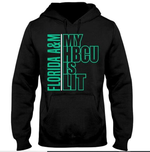 Florida A &amp M My Hbcu Is Lit Hoodie