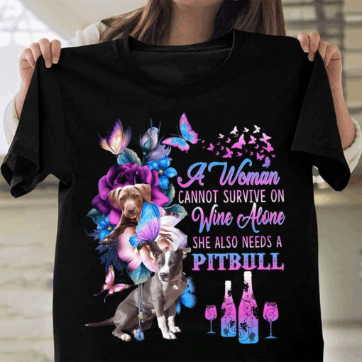 Flower Wine Pitbull, A Woman Cannot Survive On Wine Alone Shirt