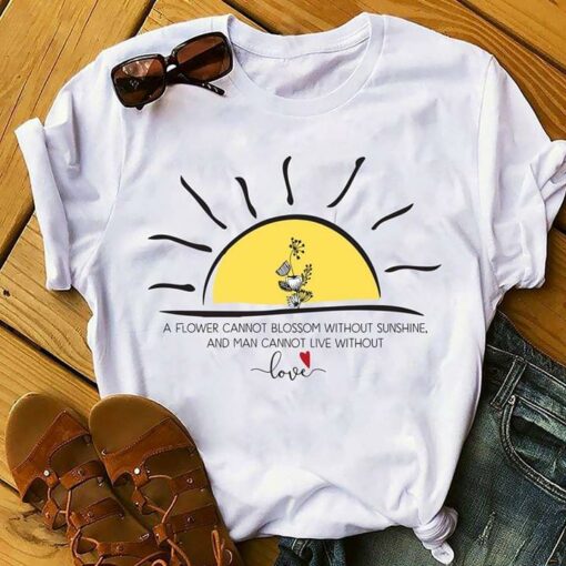 Flowers And Great Sun A Flower Cannot Blossom Without Sunshine Shirt