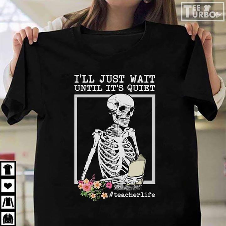 Flowers And Skeleton Reading Book I'll Just Wait Until It's Quiet Shirt Flowers And Skeleton Reading Book I'll Just Wait Until It's Quiet Shirt