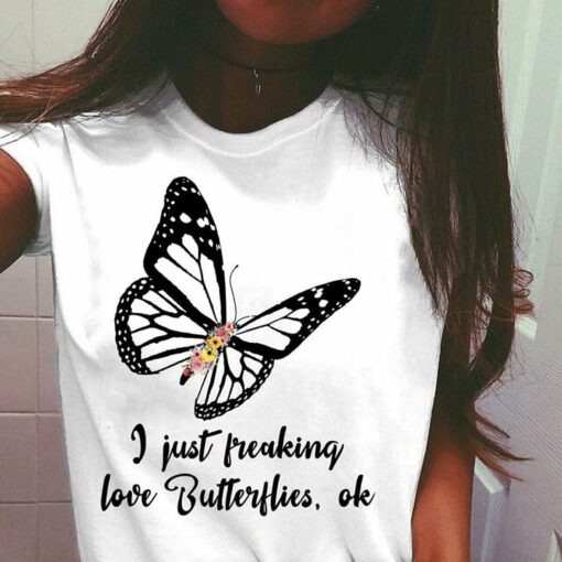 Flowers Butterfly I Just Freaking Love Butterflies Ok Shirt