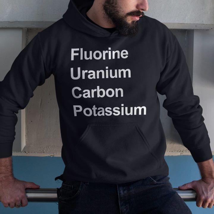 Fluorine Uranium Carbon Potassium Hoodie Fluorine Uranium Carbon Potassium Hoodie
