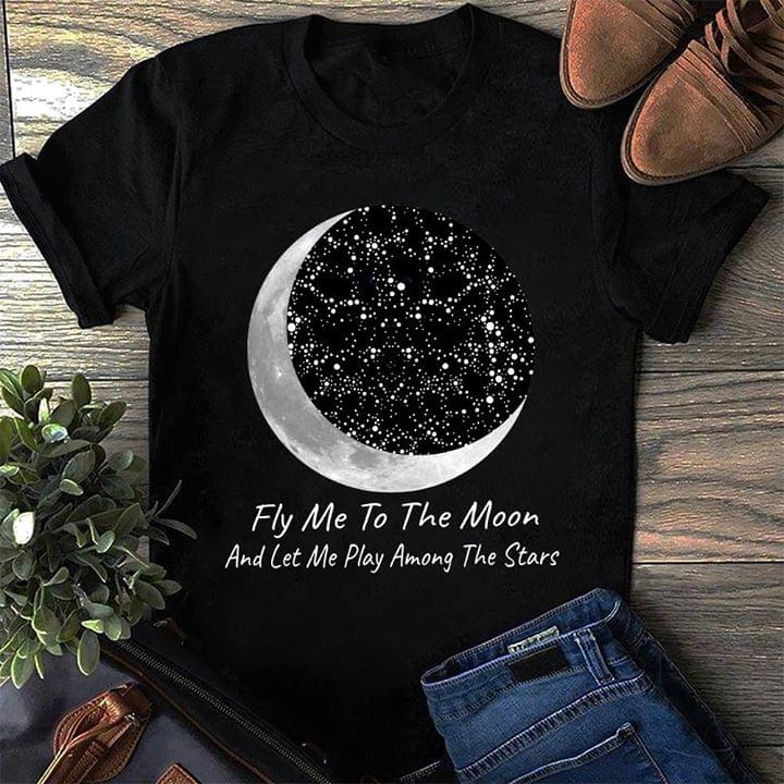 Fly Me To The Moon And Let Me Play Among The Stars Shirt Fly Me To The Moon And Let Me Play Among The Stars Shirt