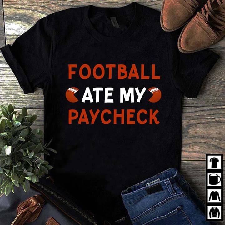 Football Ate My Paycheck Shirt Football Ate My Paycheck Shirt