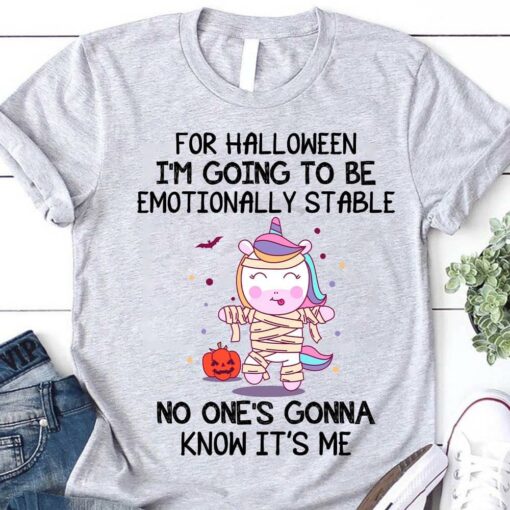 For Halloween I’m Going To Be Emotionally Stable No One’s Gonna Know It’s Me Unicorn Mummy Pumpkin Bat Shirt