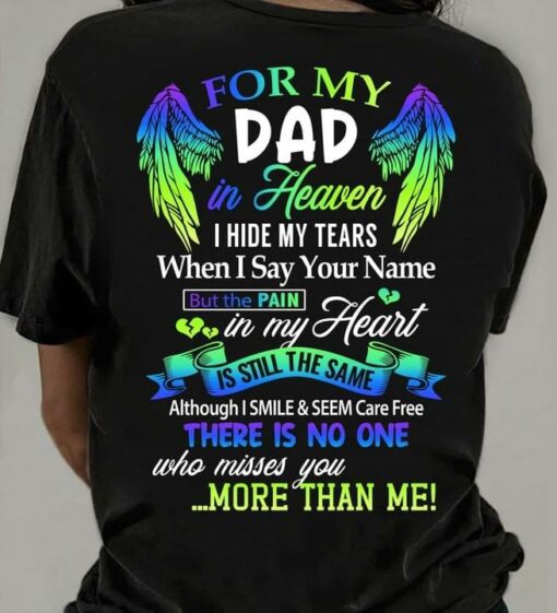 For My Dad In Heaven I Hide My Tears When I Say Your Name But The Pain In My Heart Is Still The Same Father Angel Wings Shirt