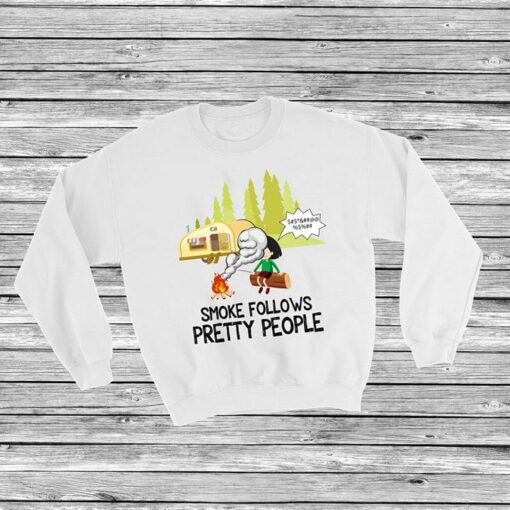 Forest Camping Smoke Follows Pretty People Shirt