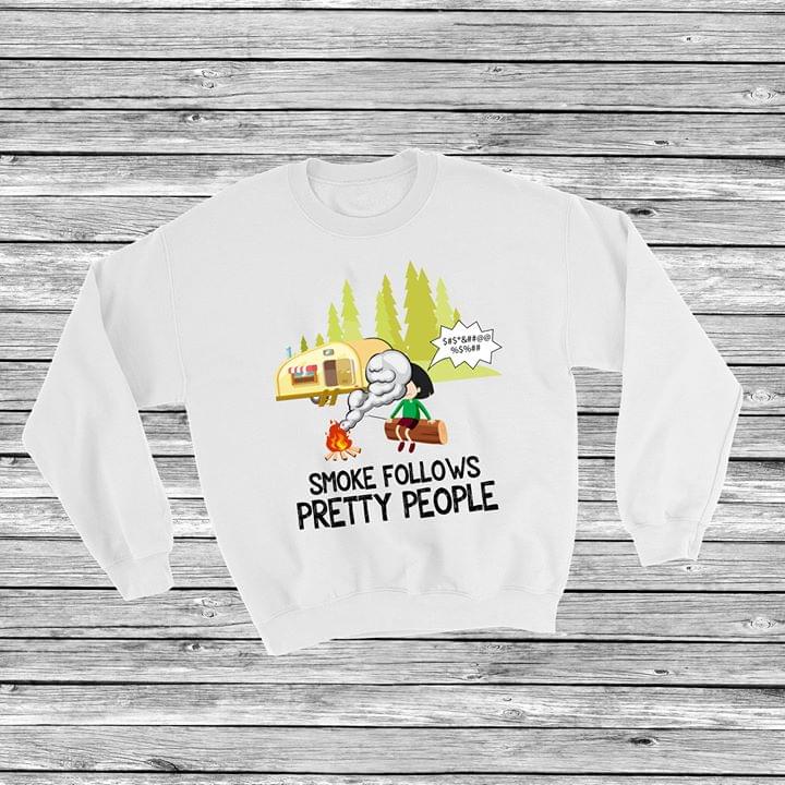 Forest Camping Smoke Follows Pretty People Shirt Forest Camping Smoke Follows Pretty People Shirt