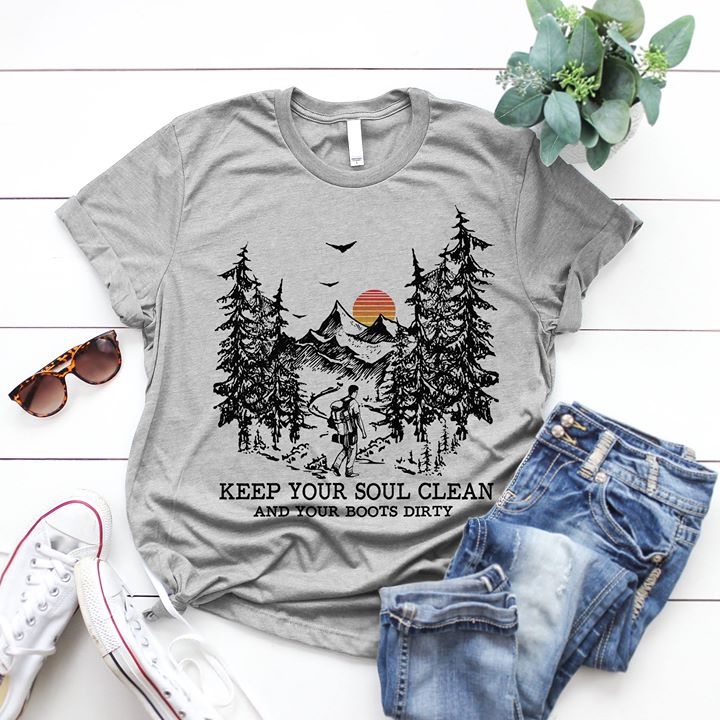 Forest Mountain Camping Keep Your Soul Clean And Your Boots Dirty Shirt Forest Mountain Camping Keep Your Soul Clean And Your Boots Dirty Shirt