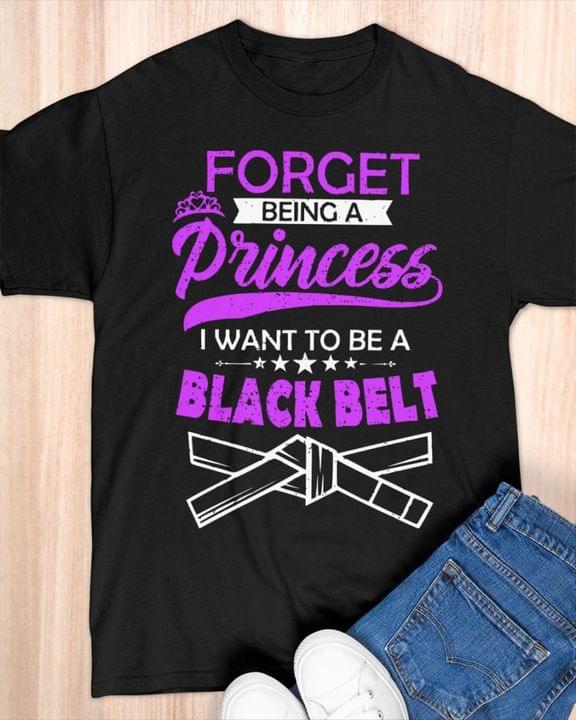 Forget Being A Princess I Want To Be A Black Belt Stars Crown Shirt Forget Being A Princess I Want To Be A Black Belt Stars Crown Shirt