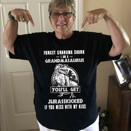 Forget Grandma Shark I Am A Grandma Saurus You’ll Get Jurasskicked Shirt