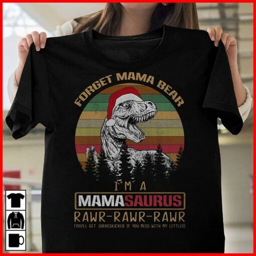 Forget Mama Bear I’m A Mamasaurus Rawr Rawr Rawr Shirt