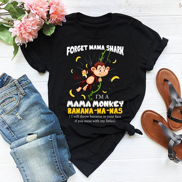 Forget Mama Shark I'm A Mama Monkey Banana-Na-Nas Shirt Forget Mama Shark I'm A Mama Monkey Banana-Na-Nas Shirt