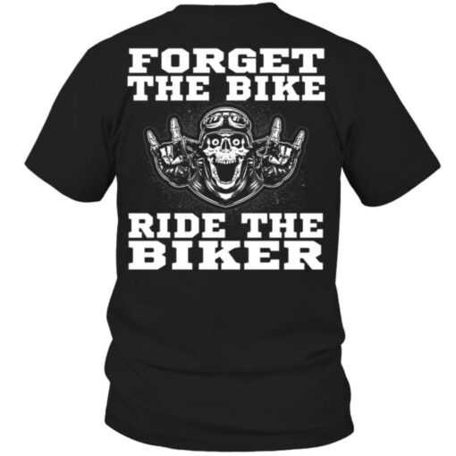 Forget The Bike Ride The Biker Skull Biker Shirt