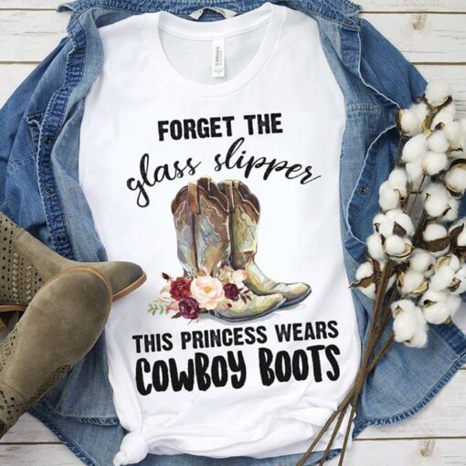 Forget The Glass Slipper This Princess Wears Cowboy Boots Shirt