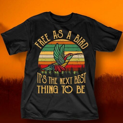 Free As A Bird It’s The Next Best Thing To Be Shirt