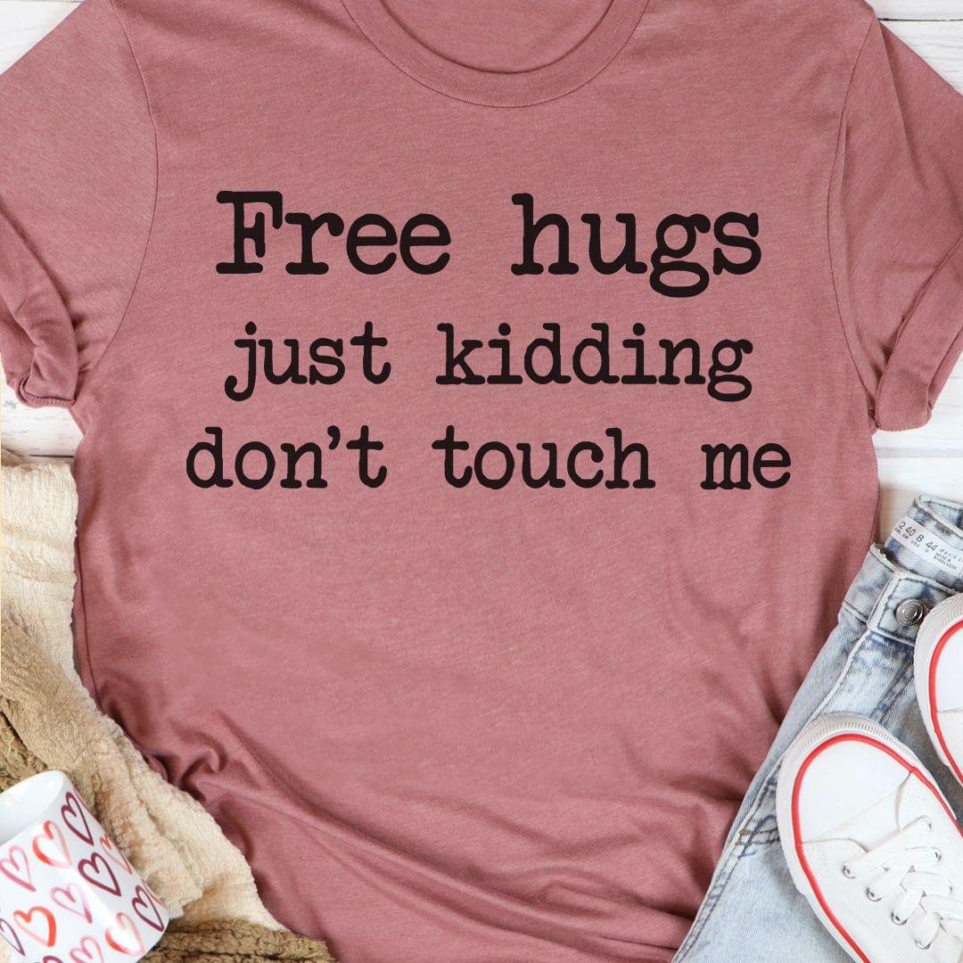 Free Hugs Just Kidding Don't Touch Me Shirt Free Hugs Just Kidding Don't Touch Me Shirt