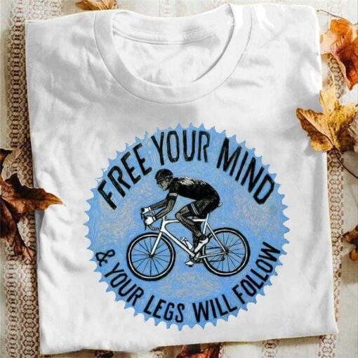 Free Your Mind And Your Legs Will Follow Bicycle Racing Athele Shirt