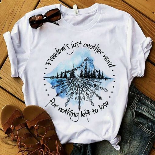 Freedom’s Just Another Word For Nothing Left To Lose Forest Ice Mountain Shirt