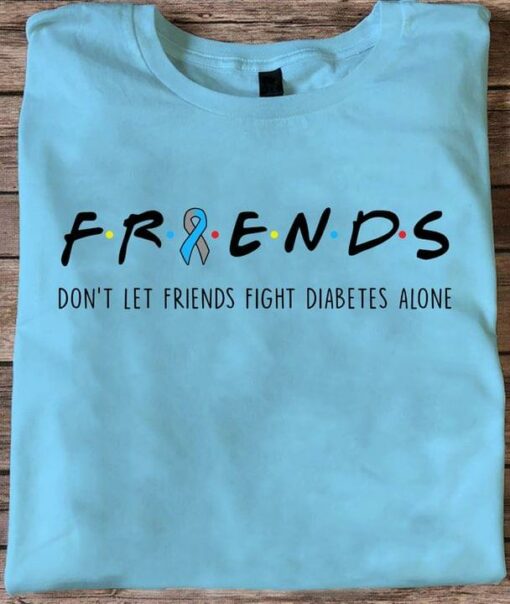 Friends Don’t Let Friends Fight Diabetes Alone Ribbon Shirt