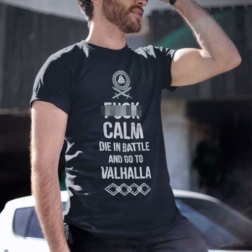 Fuck Calm Die In Battle And Go To Valhalla Shirt