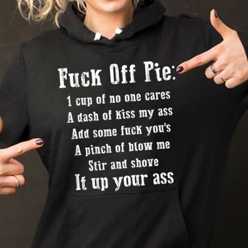 Fuck Off Pie 1 Cup Of One Cares Hoodie