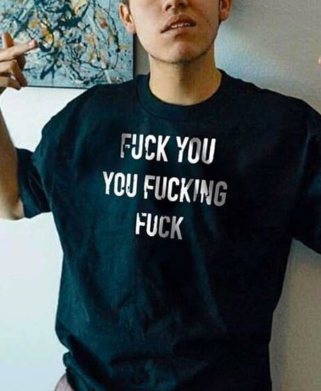 Fuck You You Fucking Fuck Shirt Fuck You You Fucking Fuck Shirt